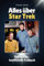 Alles über Star Trek - Komplett in Farbe: Das große, inoffizielle Fanbuch