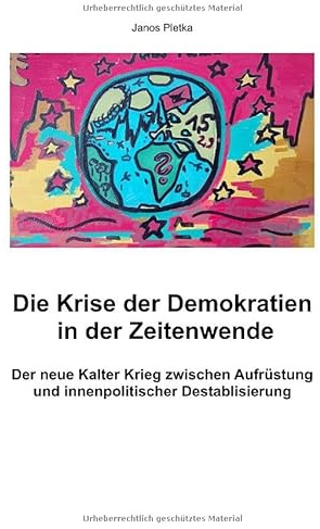 Die Krise der Demokratien in der Zeitenwende: Der neue Kalte Krieg zwischen Aufrüstung und innenpolitischer Destablisierung