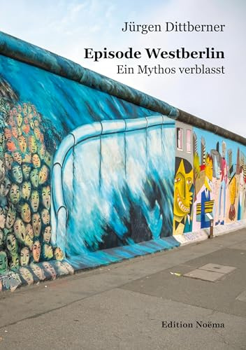 Episode Westberlin: Ein Mythos verblasst (Edition Noema)