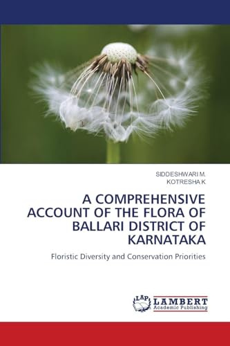 A COMPREHENSIVE ACCOUNT OF THE FLORA OF BALLARI DISTRICT OF KARNATAKA: Floristic Diversity and Conservation Priorities