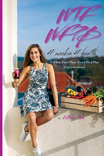 WTF WFPB - 4 weeks 4 health: A Whole Food Plant-Based Meal Plan to get you started