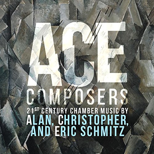 Ace Composers, 21st Century Chamber Music by Alan, Christopher & Eric Schmitz