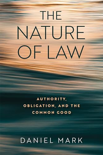 The Nature of Law: Authority, Obligation, and the Common Good (Center for Citizenship and Constitutional Government Series)