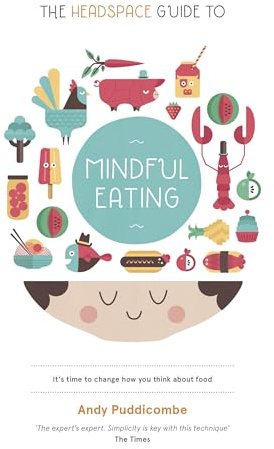 The Headspace Guide to... Mindful Eating: 10 Days to Finding Your Ideal Weight