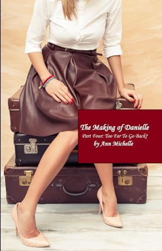 The Making of Danielle: Part Four: Too Far To Go Back?