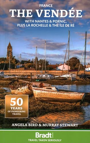 Bradt France: The Vendée (Travel Guide): with Nantes & Pornic, plus La Rochelle & the Île de Ré (Bradt Travel Guides)