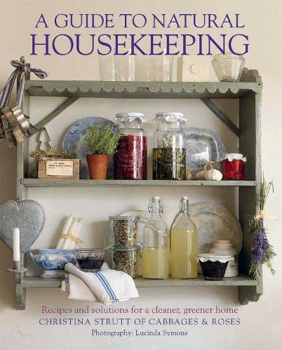 A Guide to Natural Housekeeping: Recipes and solutions for a cleaner, greener home
