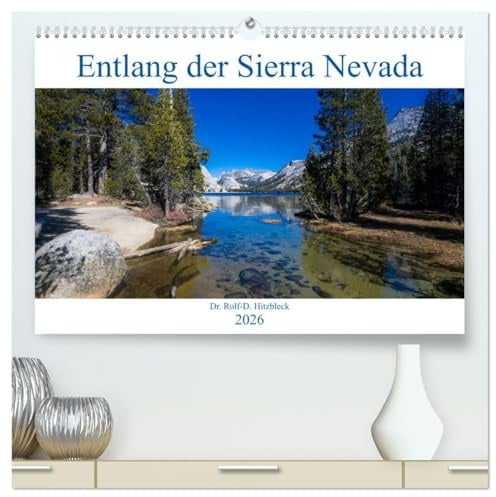 Entlang der Sierra Nevada (hochwertiger Premium Wandkalender 2026 DIN A2 quer), Kunstdruck in Hochglanz: Die Sierra Nevada in Bildern (CALVENDO Orte)