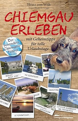 Chiemgau erleben: Der besondere Chiemgauführer mit Geheimtipps für tolle Urlaubstage