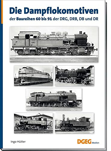 Die Dampflokomotiven der Baureihen 60 bis 91 der DRG, DRB, DB und DR: Lokomotiven deutscher Eisenbahnen, band 4