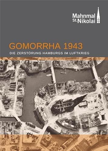 Gomorrha 1943. Die Zerstörung Hamburgs im Luftkrieg