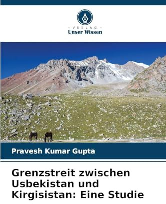 Grenzstreit zwischen Usbekistan und Kirgisistan: Eine Studie: DE