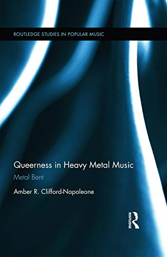Queerness in Heavy Metal Music: Metal Bent (Routledge Studies in Popular Music, 5, Band 5)