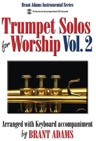 Trumpet Solos for Worship, Volume 2: Arranged with Keyboard Accompaniment (Brant Adams Instrumental)