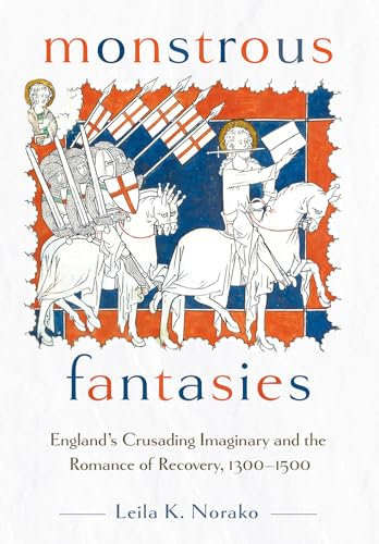 Monstrous Fantasies: England's Crusading Imaginary and the Romance of Recovery, 1300-1500