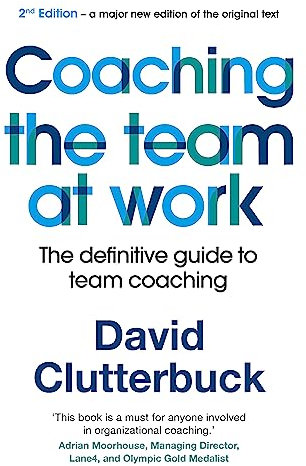 Coaching the Team at Work: The definitive guide to team coaching (2nd edition)