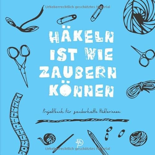 Häkeln ist wie zaubern können: Projektbuch für zauberhafte Häkelbegeisterte, Häkelprojektbuch als Geschenk für häkelnde Mamas, Schwestern, Freundinnen und Omas