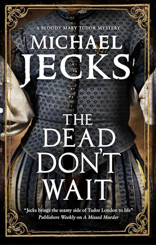 The Dead Don't Wait: 4 (A Bloody Mary Tudor Mystery)