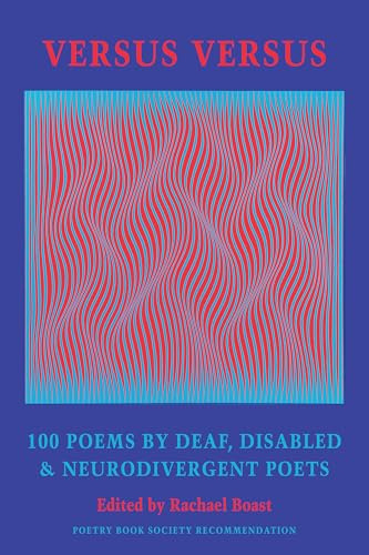 Versus Versus: 100 Poems by Deaf, Disabled & Neurodivergent Poets