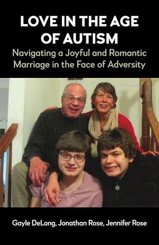 Love in the Age of Autism: Navigating a Joyful and Romantic Marriage in the Face of Adversity
