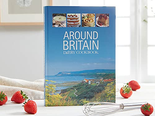 Around Britain: Dairy Cookbook:A collection of fascinating and delicious recipes from every corner of Britain (Dairy Cookbooks)