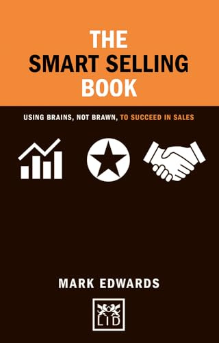 The Smart Selling Book: Using Brains, Not Brawn, To Succeed In Sales (Concise Advice Lab)
