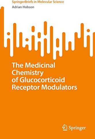 The Medicinal Chemistry of Glucocorticoid Receptor Modulators (SpringerBriefs in Molecular Science)