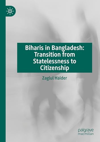Biharis in Bangladesh: Transition from Statelessness to Citizenship