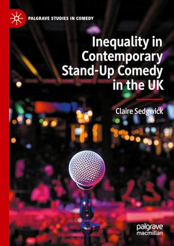 Inequality in Contemporary Stand-Up Comedy in the UK (Palgrave Studies in Comedy)
