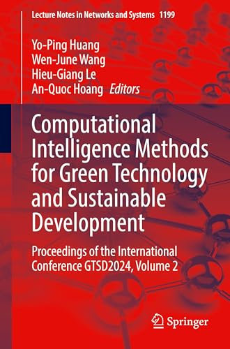 Computational Intelligence Methods for Green Technology and Sustainable Development: Proceedings of the International Conference GTSD2024, Volume 2: 1199 (Lecture Notes in Networks and Systems, 1199)