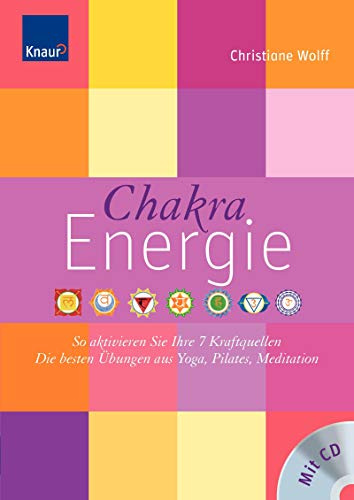 Chakra-Energie: So aktivieren Sie Ihre 7 Kraftquellen Die besten Übungen aus Yoga, Pilates, Tai Chi