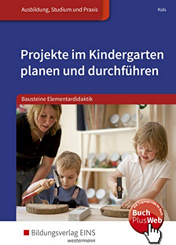 Bausteine Elementardidaktik / Projekte im Kindergarten planen und durchführen: mit online Zusatzmaterial / Bausteine Elementardidaktik: Schülerband ... Elementardidaktik: mit online Zusatzmaterial)