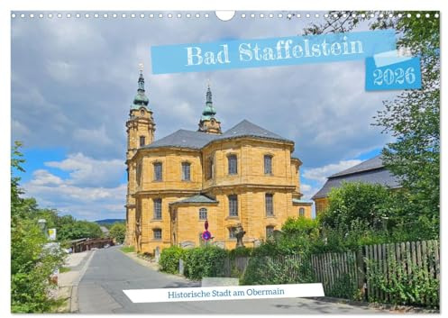 Bad Staffelstein - historische Stadt am Obermain (Wandkalender 2026 DIN A3 quer), CALVENDO Monatskalender: Der Gottesgarten an der Bayerischen Porzellanstraße (CALVENDO Orte)