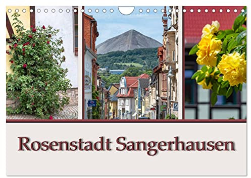Rosenstadt Sangerhausen (Wandkalender 2026 DIN A4 quer), CALVENDO Monatskalender: Sangerhausen ist die Kreistadt in Mansfeld Südharz und liegt im Südwesten von Sachsen Anhalt. (CALVENDO Orte)