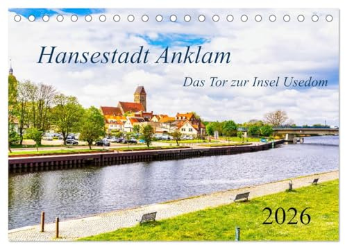 Hansestadt Anklam. Das Tor zur Insel Usedom (Tischkalender 2026 DIN A5 quer), CALVENDO Monatskalender: Die schöne Kleinstadt liegt inmitten des ... zur Insel Usedom bezeichnet. (CALVENDO Orte)