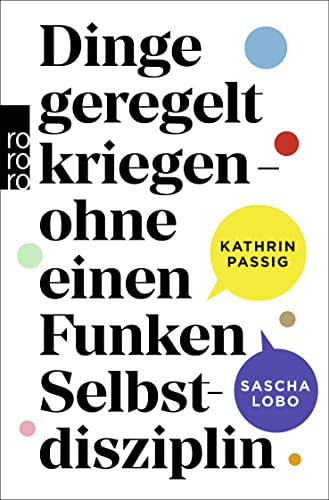 Dinge geregelt kriegen – ohne einen Funken Selbstdisziplin: Aktualisierte Neuausgabe des Bestsellers