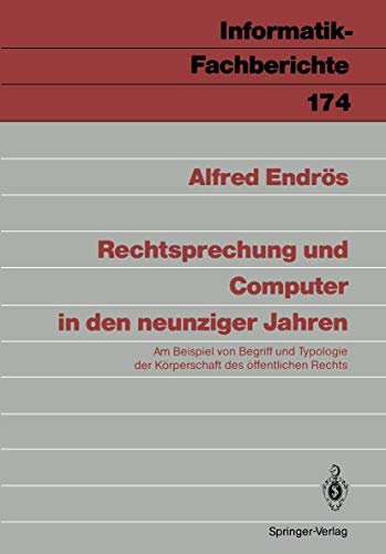 Rechtsprechung und Computer in den neunziger Jahren: Am Beispiel von Begriff und Typologie der Körperschaft des öffentlichen Rechts (Informatik-Fachberichte, 174, Band 174)