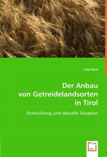 Der Anbau von Getreidelandsorten in Tirol: Entwicklung und aktuelle Situation