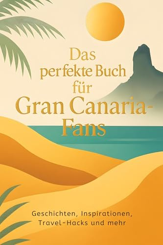 Das perfekte Buch für Gran Canaria-Fans: Geschichten, Inspirationen, Travel-Hacks und mehr