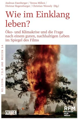„Wie im Einklang leben?: Öko- und Klimakrise und die Frage nach einem guten, nachhaltigen Leben im Spiegel des Films (Religion, Film und Medien (RFM))
