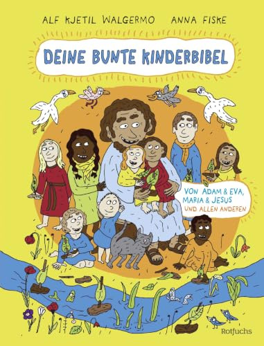 Deine bunte Kinderbibel – Von Adam & Eva, Maria & Jesus und allen anderen: Moderne Kinderbibel für Kinder ab 6 Jahren