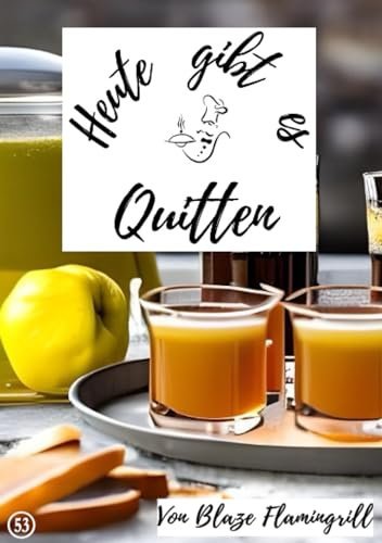 Heute gibt es - Quitten: 30 tolle Quitten Rezepte zum nachkochen und genießen