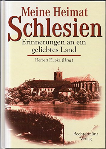 Meine Heimat Schlesien: Erinnerungen an ein geliebtes Land