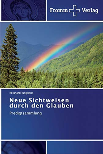 Neue Sichtweisen durch den Glauben: Predigtsammlung