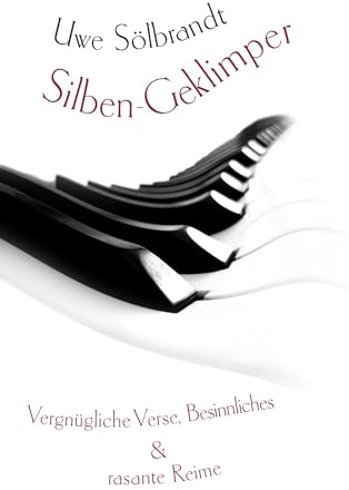 Silben-Geklimper: Vergnüglich Verse, Besinnliches & rasante Reime