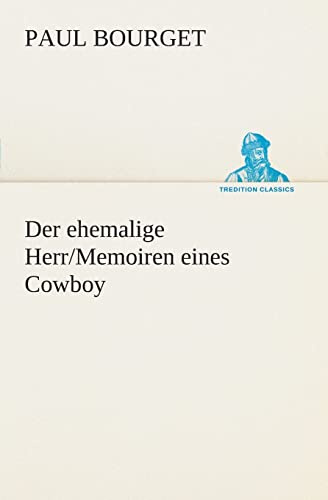 Der ehemalige Herr/Memoiren eines Cowboy (TREDITION CLASSICS)
