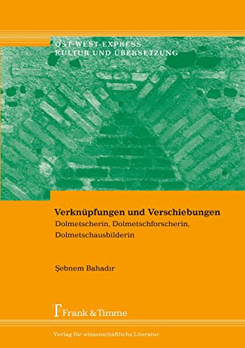 Verknüpfungen und Verschiebungen: Dolmetscherin, Dolmetschforscherin, Dolmetschausbilderin (Ost-West-Express. Kultur und Übersetzung)