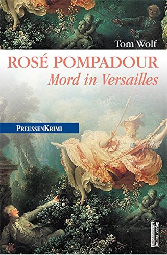 Rosé Pompadour: Mord in Versailles (Preußen-Krimis)