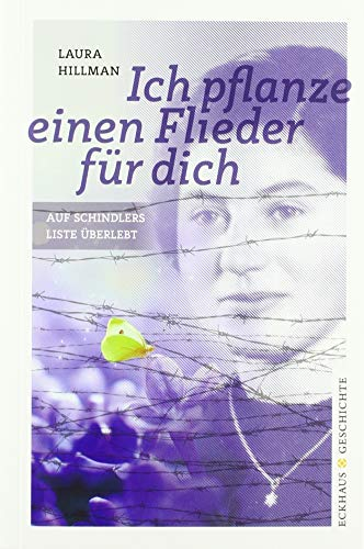 Ich pflanze einen Flieder für dich: Auf Schindlers Liste überlebt (Eckhaus Geschichte)