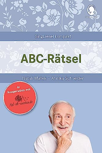ABC-Rätsel für Senioren – Sprachtraining & Gedächtnisübungen mit dem Alphabet. Kurze Geschichten zum Raten bei Demenz & in der Betreuung (SingLiesel ... für Senioren. Auch mit Demenz, Band 23)